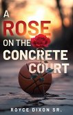 A Rose on the Concrete Court A Rose on the Concrete Court