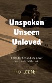 Unspoken Unseen Unloved