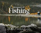 I Dreamed of Fly Fishing I Dreamed of Fly Fishing