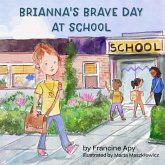 Brianna's Brave Day at School Brianna's Brave Day at School