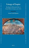Liturgy of Empire: Reading the Mozarabic Rite in Early Modern Europe, 1500-1800 Liturgy of Empire: Reading the Mozarabic Rite in Early Modern Europe, 1500-1800
