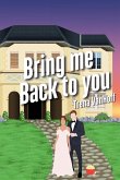 Bring Me Back To You Bring Me Back To You