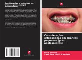 Considerações ortodônticas em crianças pequenas (pré-adolescentes) Considerações ortodônticas em crianças pequenas (pré-adolescentes)