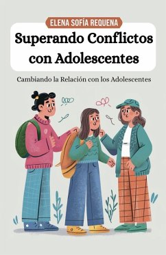 Superando Conflictos con Adolescentes - Requena, Elena Sofía