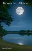 Beneath the Full Moon Beneath the Full Moon
