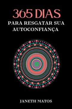 365 Dias Para Resgatar Sua Autoconfiança - Matos, Janeth 365 Dias Para Resgatar Sua Autoconfiança - Matos, Janeth