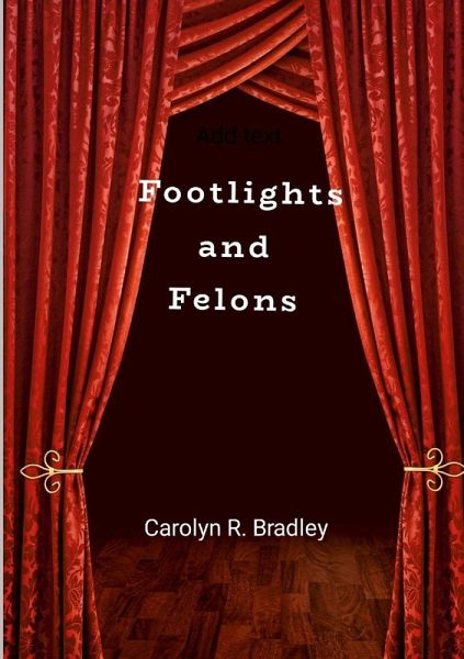 Footlights and Felons Footlights and Felons