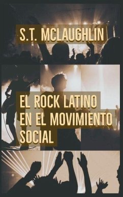 El Rock Latino en el Movimiento Social - Mclaughlin, S. T. El Rock Latino en el Movimiento Social - Mclaughlin, S. T.