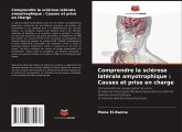 Comprendre la sclérose latérale amyotrophique : Causes et prise en charge Comprendre la sclérose latérale amyotrophique : Causes et prise en charge