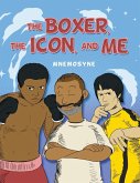 The Boxer, The Icon, And Me The Boxer, The Icon, And Me