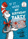 If It Were My Birthday Party--By the Cat in the Hat If It Were My Birthday Party--By the Cat in the Hat