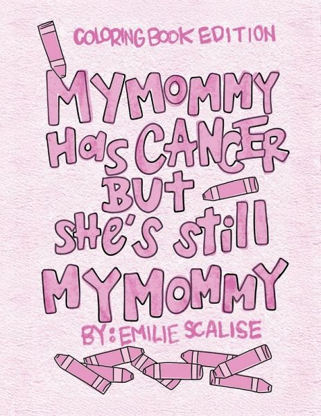 My Mommy Has Cancer But She's Still My Mommy My Mommy Has Cancer But She's Still My Mommy