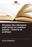 Révision des décisions judiciaires en matière pénale : théorie et pratique