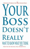 Your Boss Doesn't Really Want To Know What You Think (eBook, ePUB)