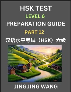 New HSK Test Level 6 Course Preparation Guide (Part 12)- A Beginner's Course Study Material to Self-learn Mandarin Chinese Characters, Words, Example Sentences, Vocabulary, Essays and Stories to Pass Hanyu Shuiping Kaoshi, Easy Lessons, Books for HSK All - Wang, Jingjing