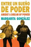 Entre un sueño de poder / Amidst a Dream of Power Entre un sueño de poder / Amidst a Dream of Power