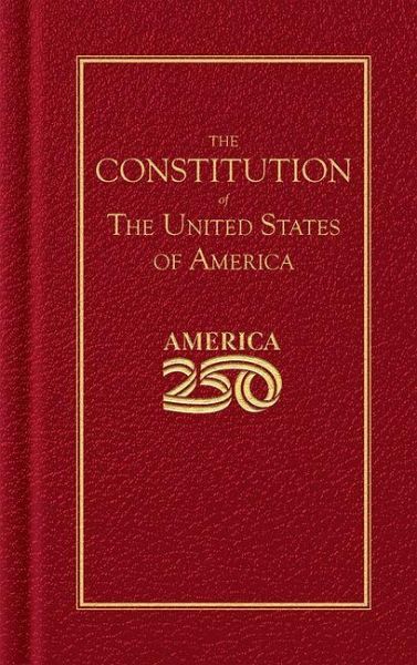 Constitution of the United States (America 250 Edition) Constitution of the United States (America 250 Edition)