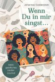 Wenn Du in mir singst ... Wenn Du in mir singst ...