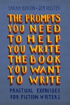 The Prompts You Need to Help You Write the Book You Want to Write - Burton, Sarah; Poster, Jem