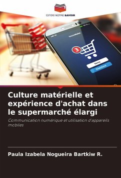 Culture matérielle et expérience d'achat dans le supermarché élargi - Nogueira Bartkiw R., Paula Izabela Culture matérielle et expérience d'achat dans le supermarché élargi - Nogueira Bartkiw R., Paula Izabela