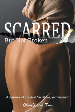 SCARRED, But Not Broken - Jones, Olivia Karimi