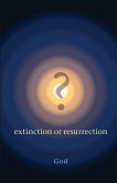 ? Extinction or Resurrection ? Extinction or Resurrection