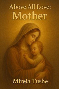 Above all Love: Mother (eBook, ePUB) - Tushe, Mirela