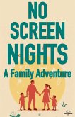 NO-SCREEN NIGHTS: A Family Adventure (eBook, ePUB) NO-SCREEN NIGHTS: A Family Adventure (eBook, ePUB)