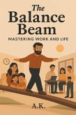 The Balance Beam: Mastering Work and Life (eBook, ePUB)