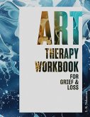 Art Therapy Workbook for Grief and Loss: Healing Through Art Activities for Adults to Process Grief, Find Peace and Embrace Hope (eBook, ePUB)