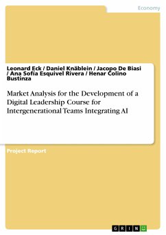 Market Analysis for the Development of a Digital Leadership Course for Intergenerational Teams Integrating AI (eBook, ePUB) - Eck, Leonard; Knäblein, Daniel; De Biasi, Jacopo; Esquivel Rivera, Ana Sofía; Colino Bustinza, Henar