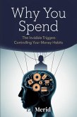 Why You Spend : The Invisible Triggers That Control Your Financial Habits (eBook, ePUB) Why You Spend : The Invisible Triggers That Control Your Financial Habits (eBook, ePUB)