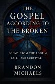 The Gospel According to the Broken: Poems from the Edge of Faith and Survival (eBook, ePUB) The Gospel According to the Broken: Poems from the Edge of Faith and Survival (eBook, ePUB)