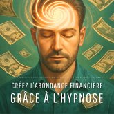 Créez l'abondance financière grâce à l'hypnose (MP3-Download) Créez l'abondance financière grâce à l'hypnose (MP3-Download)