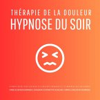 Thérapie de la douleur – Hypnose du soir - Hypnose guidée pour soulager les douleurs chroniques et s'endormir plus sereinement (MP3-Download)