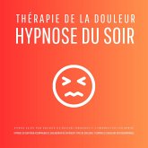 Thérapie de la douleur – Hypnose du soir - Hypnose guidée pour soulager les douleurs chroniques et s'endormir plus sereinement (MP3-Download) Thérapie de la douleur – Hypnose du soir - Hypnose guidée pour soulager les douleurs chroniques et s'endormir plus sereinement (MP3-Download)