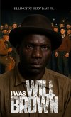 I Was Will Brown (eBook, ePUB) I Was Will Brown (eBook, ePUB)