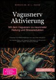 Vagusnerv Aktivierung: Mit dem Vagusnerv zu neuronaler Heilung und Stressreduktion