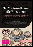 TCM Grundlagen für Einsteiger: Traditionelle Chinesische Medizin für mehr Gesundheit und Wohlbefinden TCM Grundlagen für Einsteiger: Traditionelle Chinesische Medizin für mehr Gesundheit und Wohlbefinden