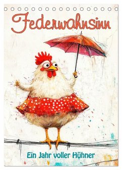 Federwahnsinn - Ein Jahr voller Hühner (Tischkalender 2026 DIN A5 hoch), CALVENDO Monatskalender Federwahnsinn - Ein Jahr voller Hühner (Tischkalender 2026 DIN A5 hoch), CALVENDO Monatskalender