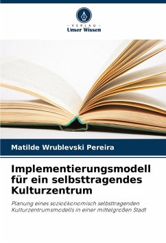 Implementierungsmodell für ein selbsttragendes Kulturzentrum - Wrublevski Pereira, Matilde Implementierungsmodell für ein selbsttragendes Kulturzentrum - Wrublevski Pereira, Matilde