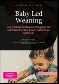 Baby Led Weaning: Der praktische Beikost-Ratgeber für selbstbestimmtes Essen nach BLW-Methode