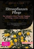 Zitruspflanzen Pflege: Der ultimative Zitrus Pflanzen Ratgeber für Orange, Limette und Kumquat Zitruspflanzen Pflege: Der ultimative Zitrus Pflanzen Ratgeber für Orange, Limette und Kumquat