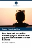Der Kontext sexueller Gewalt gegen Kinder und Jugendliche innerhalb der Familie Der Kontext sexueller Gewalt gegen Kinder und Jugendliche innerhalb der Familie