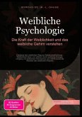Weibliche Psychologie: Die Kraft der Weiblichkeit und das weibliche Gehirn verstehen