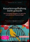 Kanarienvogelhaltung leicht gemacht: Der komplette Ratgeber für gesunde und glückliche Kanarienvögel