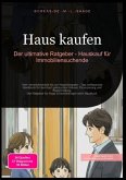 Haus kaufen: Der ultimative Ratgeber - Hauskauf für Immobiliensuchende Haus kaufen: Der ultimative Ratgeber - Hauskauf für Immobiliensuchende