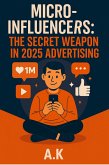Micro-Influencers - The Secret Weapon in 2025 Advertising (eBook, ePUB) Micro-Influencers - The Secret Weapon in 2025 Advertising (eBook, ePUB)