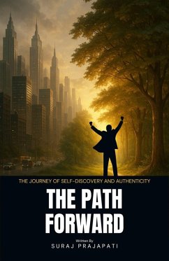 The Path Forward - The Journey of Self-Discovery and Authenticity (eBook, ePUB) - Prajapati, Suraj