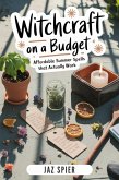 Witchcraft on a Budget: Affordable Summer Spells That Actually Work (Summer Witchcraft, #7) (eBook, ePUB) Witchcraft on a Budget: Affordable Summer Spells That Actually Work (Summer Witchcraft, #7) (eBook, ePUB)